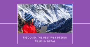 Read more about the article Why Choose Nepal’s Top-Rated Web Design Firms